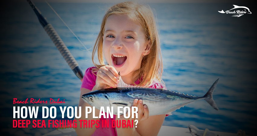 How Do You Plan for Deep Sea Fishing Trips in Dubai