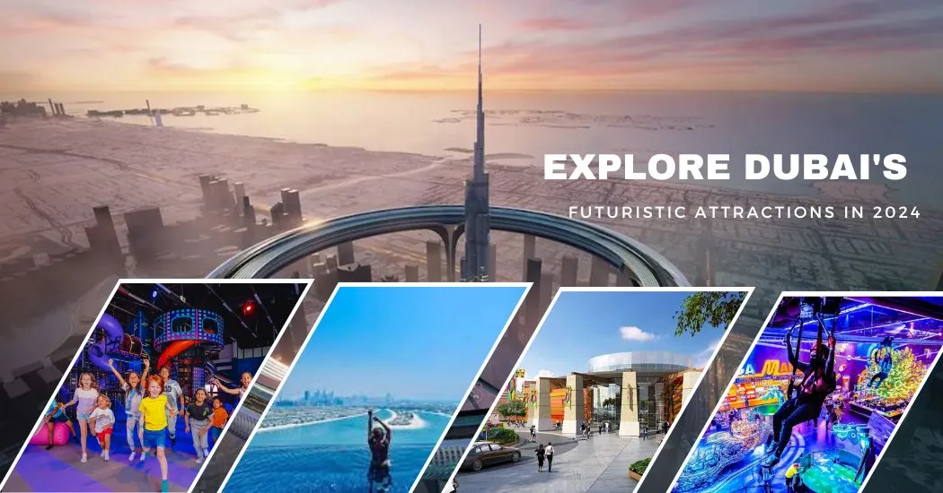 Explore Dubai's Futuristic Attractions in 2024